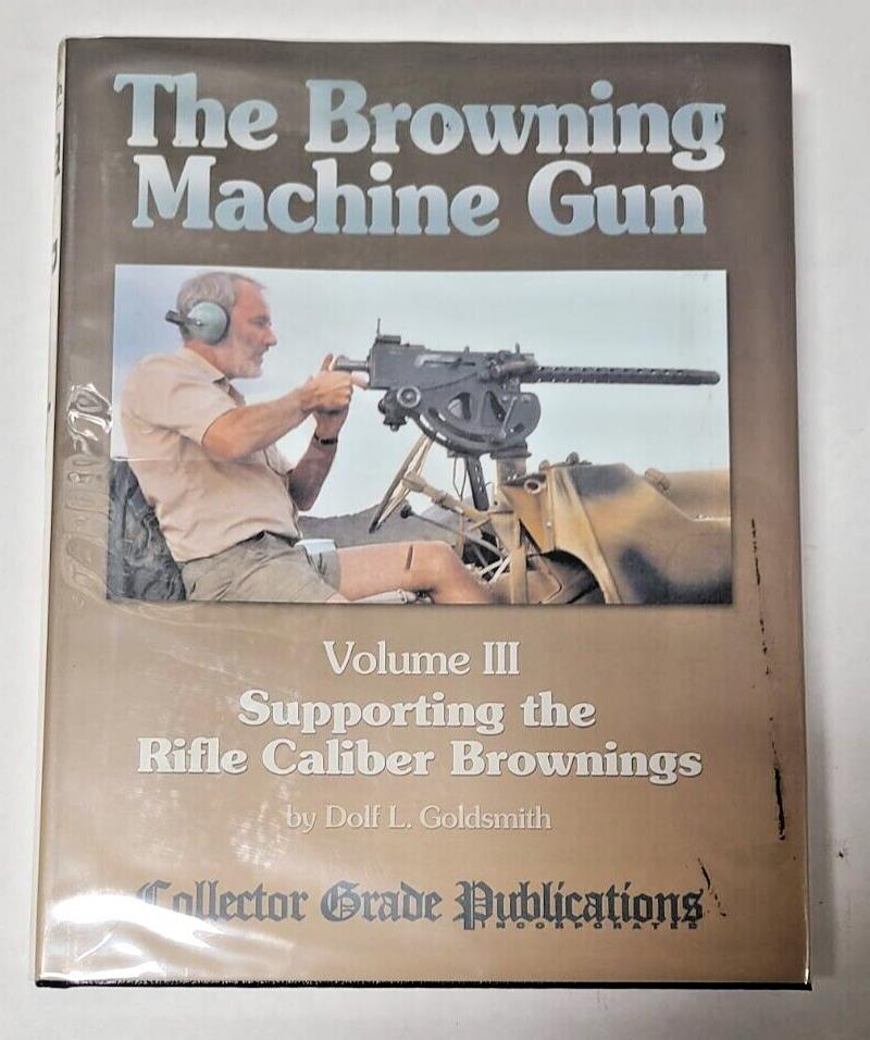 The Browning Machine Gun Supporting the Rifle Caliber Volume III Hardcover