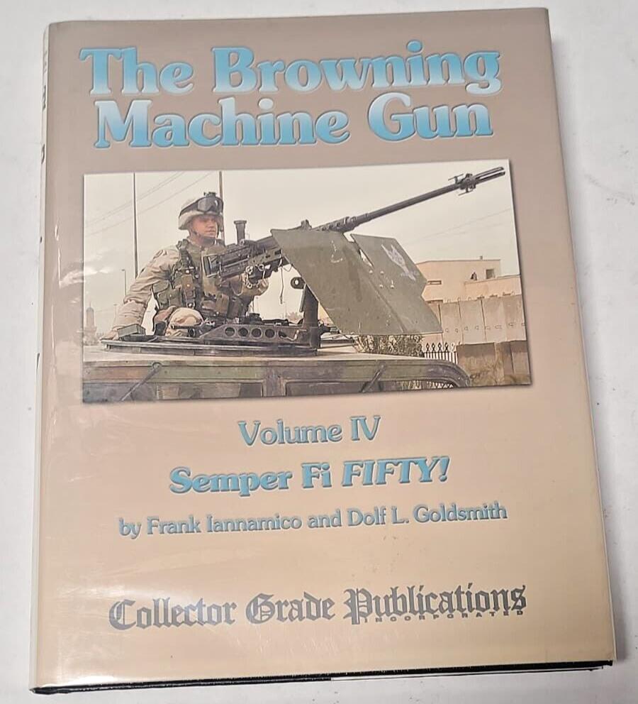 The Browning Machine Gun - Semper Fie Fifty Volume IV 4 Dolf L. Goldsmith Frank