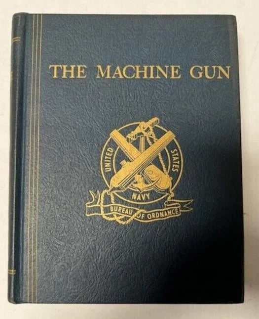 THE MACHINE GUN US Navy Bureau of Ordnance Volume 1 George M. Chinn